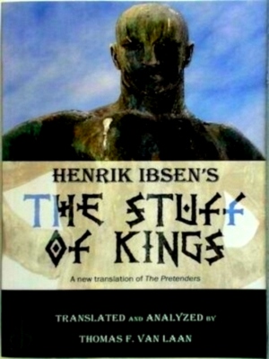 Image du vendeur pour Henrik Ibsen's the Stuff of Kings A New translation of The Pretenders. Translated and Analyzed by Thomas F. van Laan Special Collection mis en vente par Collectors' Bookstore