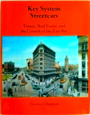 Seller image for Key System Streetcars Transit, Real Estate and the Growth of the East Bay Special Collection for sale by Collectors' Bookstore