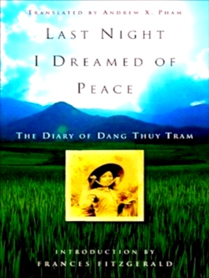 Seller image for Last Night I Dreamed of Peace The Diary of Dang Thuy Tram Special Collection for sale by Collectors' Bookstore