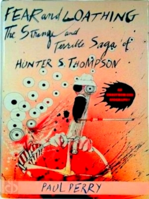 Seller image for Fear and Loathing The Strange and Terrible Saga of Hunter S. Thompson. An Unauthorized Biography Special Collection for sale by Collectors' Bookstore