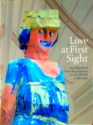 Seller image for Love at First Sight One Hundred New Acquisitions in the Wurth Collection Special Collection for sale by Collectors' Bookstore