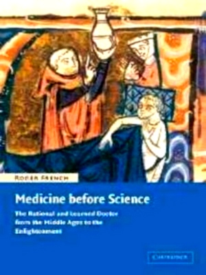Bild des Verkufers fr Medicine Before Science The Rational and Learned Doctor from the Middle Ages to the Enlightenment Special Collection zum Verkauf von Collectors' Bookstore