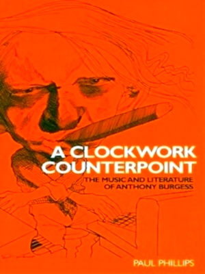 Image du vendeur pour A Clockwork Counterpoint The Music and Literature of Anthony Burgess Special Collection mis en vente par Collectors' Bookstore