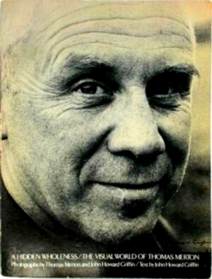 Seller image for A Hidden Wholeness A Hidden Wholeness; The Visual World of Thomas Merton. Special Collection for sale by Collectors' Bookstore