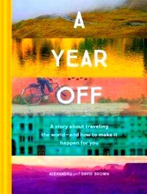 Immagine del venditore per A Year Off A Story about Traveling the World - and How to Make It Happen for You Special Collection venduto da Collectors' Bookstore