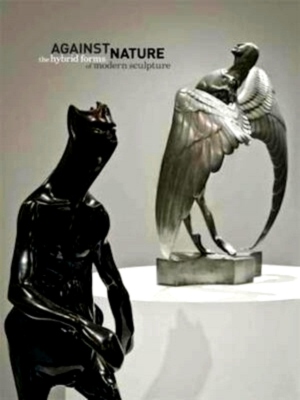 Immagine del venditore per Against nature the hybrid forms of modern sculpture Special Collection venduto da Collectors' Bookstore