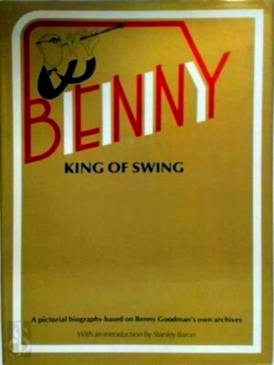 Immagine del venditore per Benny, King of swing A pictorial biography based on Benny Goodman's own archives; introd. by Stanley Baron Special Collection venduto da Collectors' Bookstore