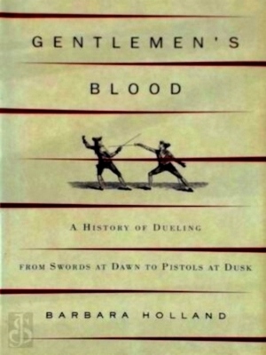 Immagine del venditore per Gentlemen's Blood - A history of Dueling From Swords at Dawn to Pistols at Dusk Special Collection venduto da Collectors' Bookstore