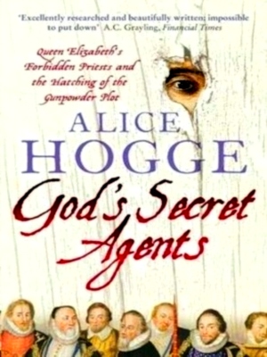 Image du vendeur pour God's Secret Agents Queen Elizabeth's Forbidden Priests and the Hatching of the Gunpowder Plot Special Collection mis en vente par Collectors' Bookstore