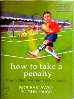 Seller image for How to take a penalty: The Hidden Mathematics of Sport Special Collection for sale by Collectors' Bookstore