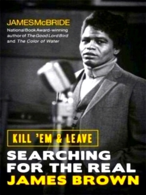 Immagine del venditore per Kill Em and Leave Searching for the Real James Brown Special Collection venduto da Collectors' Bookstore