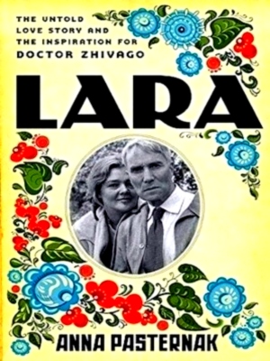 Seller image for Lara The Untold Love Story and the Inspiration for Doctor Zhivago Special Collection for sale by Collectors' Bookstore