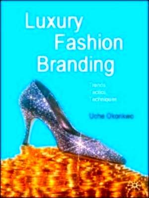 Immagine del venditore per Luxury Fashion Branding Trends, Tactics, Techniques Special Collection venduto da Collectors' Bookstore