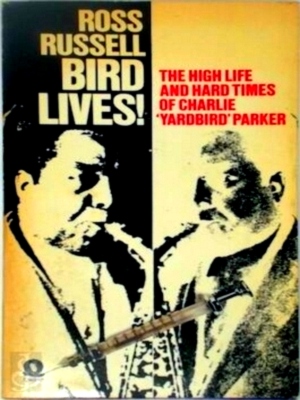 Immagine del venditore per Bird Lives! the High Life and Hard Times of Charlie Yardbird Parker Special Collection venduto da Collectors' Bookstore