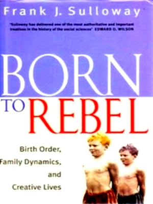 Imagen del vendedor de Born to Rebel Birth Order, Family Dynamics and Creative Lives Special Collection a la venta por Collectors' Bookstore