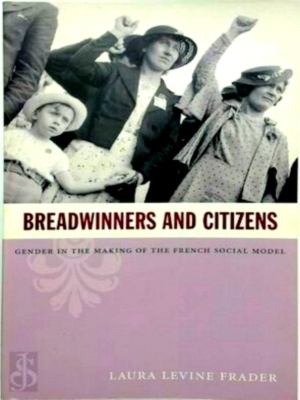 Seller image for Breadwinners and Citizens Gender in the Making of the French Social Model Special Collection for sale by Collectors' Bookstore