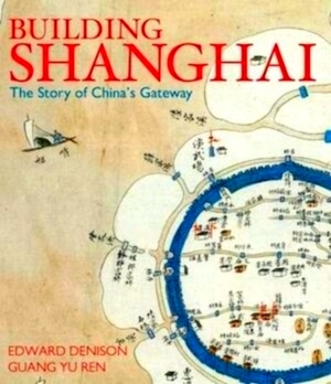 Immagine del venditore per Building Shanghai The Story of China's Gateway Special Collection venduto da Collectors' Bookstore