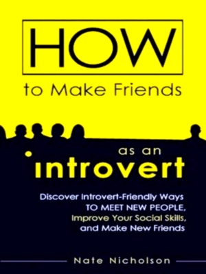 Image du vendeur pour How to Make Friends As an Introvert Discover Introvert-Friendly Ways to Meet New People, Improve Your Social Skills, and Make New Friends Special Collection mis en vente par Collectors' Bookstore