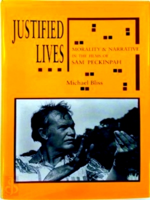 Seller image for Justified Lives Morality And Narrative In The Films Of Sam Peckinpah Special Collection for sale by Collectors' Bookstore