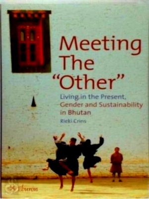 Immagine del venditore per Meeting the Other living in the present, gender and dustainability in Bhutan Special Collection venduto da Collectors' Bookstore