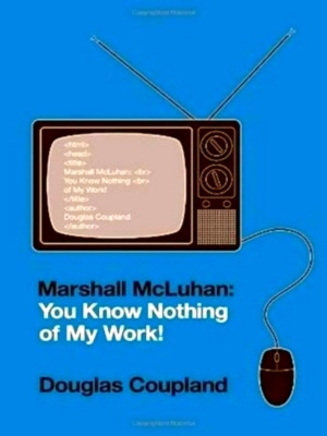 Seller image for Marshall McLuhan: You know nothing of my work! Special Collection for sale by Collectors' Bookstore