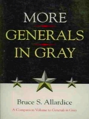 Bild des Verkufers fr More Generals in Gray A Companion Volume to Generals in Gray Special Collection zum Verkauf von Collectors' Bookstore