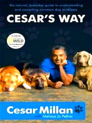 Seller image for Cesar's Way The Natural, Everyday Guide to Understanding and Correcting Common Dog Problems Special Collection for sale by Collectors' Bookstore