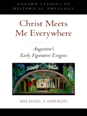 Immagine del venditore per Christ Meets Me Everywhere Augustine's Early Figurative Exegesis Special Collection venduto da Collectors' Bookstore