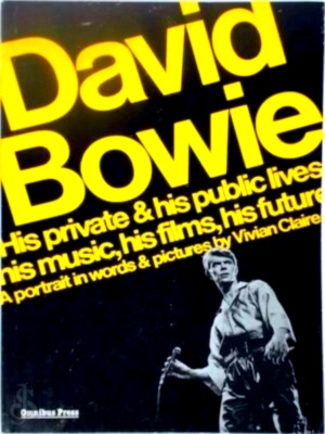 Seller image for David Bowie: His private & his public lives, his music, his films, his future A portrait in words & pictures Special Collection for sale by Collectors' Bookstore