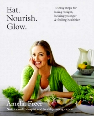 Imagen del vendedor de Eat. Nourish. Glow. 10 Easy Steps for Losing Weight, Looking Younger & Feeling Healthier Special Collection a la venta por Collectors' Bookstore