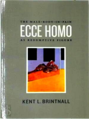 Seller image for Ecce Homo The Male-Body-In-Pain as Redemptive Figure Special Collection for sale by Collectors' Bookstore