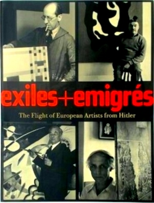 Bild des Verkufers fr Exiles + Emigres The flight of European artists from Hitler Special Collection zum Verkauf von Collectors' Bookstore