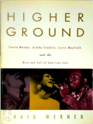 Immagine del venditore per Higher Ground Stevie Wonder, Aretha Franklin, Curtis Mayfield, and the Rise and Fall of American Soul Special Collection venduto da Collectors' Bookstore