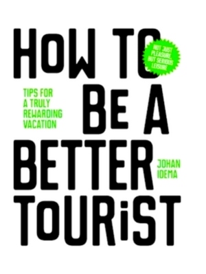 Imagen del vendedor de How to be a better tourist tips for a truly rewarding vacation Special Collection a la venta por Collectors' Bookstore