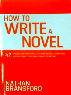 Seller image for How to Write a Novel 47 Rules for Writing a Stupendously Awesome Novel That You Will Love Forever Special Collection for sale by Collectors' Bookstore