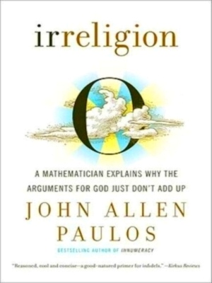 Seller image for Irreligion A Mathematician Explains Why the Arguments for God Just Don't Add Up Special Collection for sale by Collectors' Bookstore