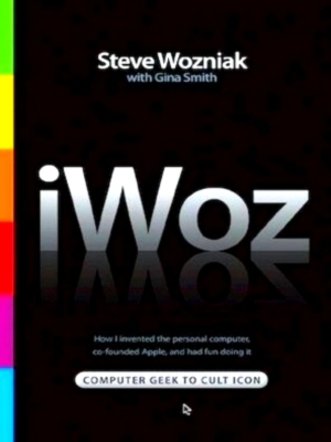 Image du vendeur pour IWoz computer geek to cult icon: How I invented the personal computer, co-founded Apple, and had fun doing it Special Collection mis en vente par Collectors' Bookstore