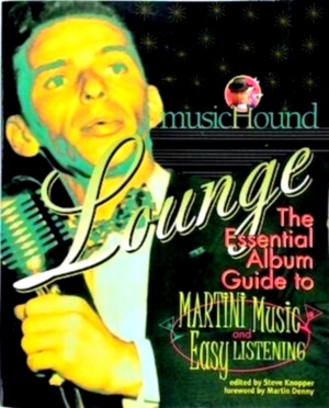 Bild des Verkufers fr Musichound Lounge The Essential Album Guide to Martini Music and Easy Listening Special Collection zum Verkauf von Collectors' Bookstore