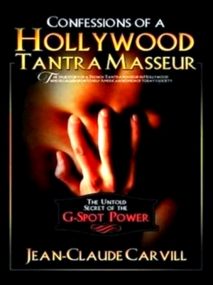 Imagen del vendedor de Confessions of a Hollywood Tantra Masseur The Untold Secret of the G-spot Power Special Collection a la venta por Collectors' Bookstore