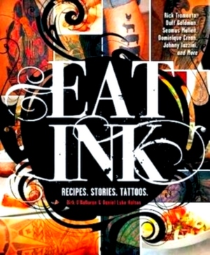 Seller image for Eat Ink Recipes, Stories, Tattoos Special Collection for sale by Collectors' Bookstore