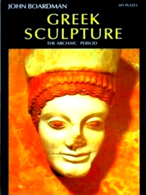 Image du vendeur pour Greek Sculpture - The archaic period 481 illustrations Special Collection mis en vente par Collectors' Bookstore