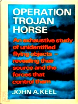 Seller image for Operation Trojan Horse An Exhaustive Study of Unidentified Flying Objects - Revealing their Source and the Forces that Control Them Special Collection for sale by Collectors' Bookstore