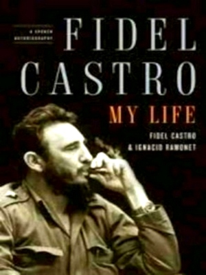 Seller image for Fidel Castro my life: a spoken autobiography Special Collection for sale by Collectors' Bookstore