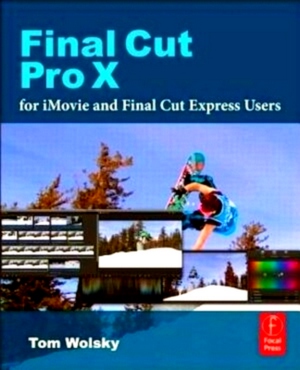 Seller image for Final Cut Pro X for imovie and Final Cut Express Users Making the Creative Leap Special Collection for sale by Collectors' Bookstore