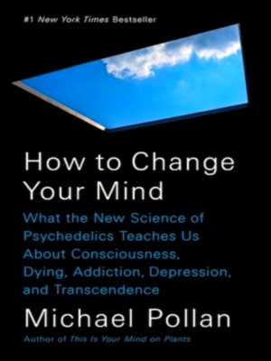 Seller image for How to Change Your Mind; What the New Science of Psychedelics Teaches Us About Consciousness, Dying, Addiction, Depression, and Transcendence Special Collection for sale by Collectors' Bookstore
