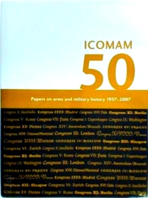 Immagine del venditore per Icomam 50: Papers on Arms and Military History 1957-2007 Special Collection venduto da Collectors' Bookstore