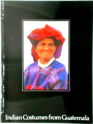 Seller image for Indian Costumes from Guatemala Special Collection for sale by Collectors' Bookstore