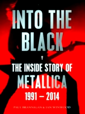 Image du vendeur pour Into the Black The Inside Story of Metallica, 1991-2014 Special Collection mis en vente par Collectors' Bookstore