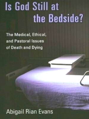Immagine del venditore per Is God Still at the Bedside? The Medical, Ethical, and Pastoral Issues of Death and Dying Special Collection venduto da Collectors' Bookstore