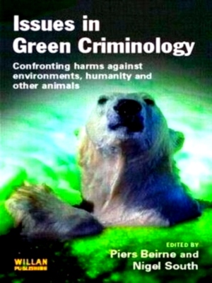 Image du vendeur pour Issues in Green Criminology Confronting Harms Against Environments, Other Animals and Humanity Special Collection mis en vente par Collectors' Bookstore